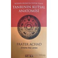 Tanrının Kutsal Anatomisi - Kozmik Bilincin Üstün İfşası - Frater Achad - Mitra Yayınları