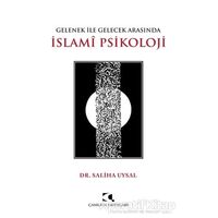 Gelenek ile Gelecek Arasında İslami Psikoloji - Saliha Uysal - Çamlıca Yayınları