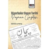 Diyarbakır Basın Tarihi Peyman Gazetesi - Meryem Altıntaş - Eğitim Yayınevi - Bilimsel Eserler