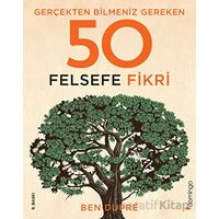 Gerçekten Bilmeniz Gereken 50 Felsefe Fikri - Ben Dupre - Domingo Yayınevi