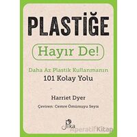 Plastiğe Hayır De! - Daha Az Plastik Kullanmanın 101 Kolay Yolu - Harriet Dyer - Pika Yayınevi