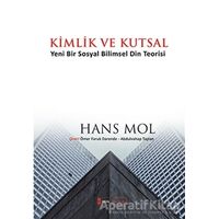 Kimlik ve Kutsal “Yeni Bir Sosyal Bilimsel Din Teorisi” - Hans Mol - Kimlik Yayınları