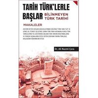 Tarih Türklerle Başlar Bilinmeyen Türk Tarihi - Ali Nazmi Çora - Sonçağ Yayınları