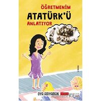 Öğretmenim Atatürkü Anlatıyor - Oya Adıyaman - Zeyrek Yayıncılık
