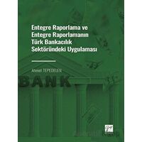 Entegre Raporlama ve Entegre Raporlamanın Türk Bankacılık Sektöründeki Uygulaması