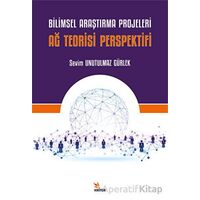 Bilimsel Araştırma Projeleri - Ağ Teorisi Perspektifi - Sevim Unutulmaz Gürlek - Kriter Yayınları