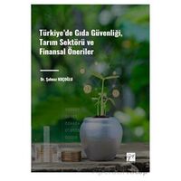 Türkiye de Gıda Güvenliği, Tarım Sektörü ve Finansal Öneriler - Şahnaz Koçoğlu - Gazi Kitabevi