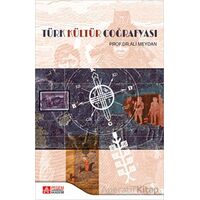 Türk Kültür Coğrafyası - Ali Meydan - Pegem Akademi Yayıncılık