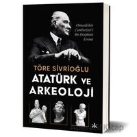 Atatürk ve Arkeoloji - Töre Sivrioğlu - Kafka Kitap