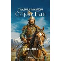 Yeryüzünün İmparatoru Cengiz Han - Garip Görgülü - Kavim Yayıncılık