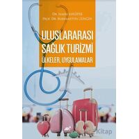 Uluslararası Sağlık Turizmi: Ülkeler, Uygulamalar - Semih Sarıipek - Paradigma Akademi Yayınları