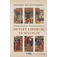 İslam Siyaset Düşüncesinde Devlet Liderlik ve Bilgelik - Bayram Ali Çetinkaya - Rağbet Yayınları