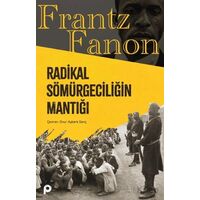 Radikal Sömürgeciliğin Mantığı - Frantz Fanon - Pınar Yayınları