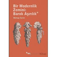 Bir Modernlik Zemini: Barok Aşırılık - Mehtap Serim - Sel Yayıncılık
