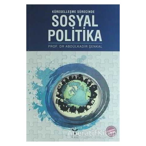 Küreselleşme Sürecinde Sosyal Politika - Abdulkadir Şenkal - Umuttepe Yayınları