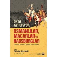 Orta Avrupada Osmanlılar Macarlar ve Habsburglar - Kolektif - Yeditepe Yayınevi