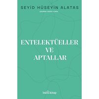 Entelektüeller ve Aptallar - Seyid Hüseyin Alatas - Babil Kitap