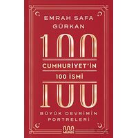 Cumhuriyetin 100 İsmi: Büyük Devrimin Portreleri - Emrah Safa Gürkan - Mundi