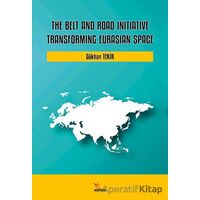 The Belt and Road Initiative: Transforming Eurasian Space - Gökhan Tekir - Kriter Yayınları